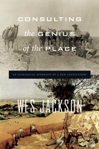 Consulting the Genius of the Place: An Ecological Approach to a New Agriculture by Wes Jackson