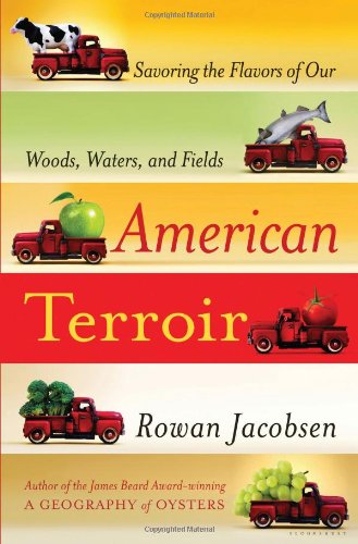 American Terroir – Savoring the Flavors of Our Woods, Waters, and Fields by Rowan Jacobsen