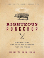 Righteous Porkchop: Finding a Life and Good Food Beyond Factory Farms by Nicolette Hahn Niman