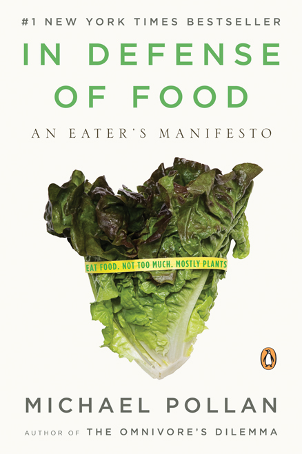 In Defense of Food: An Eater’s Manifesto by Michael Pollan