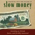 Inquiries Into the Nature of Slow Money by Woody Tasch