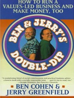 Ben Jerry’s Double Dip: How to Run a Values Led Business and Make Money Too