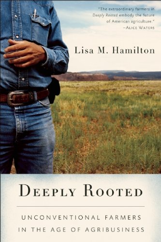 Deeply Rooted: Unconventional Farmers in the Age of Agribusiness by Lisa M. Hamilton