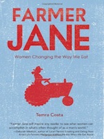 Farmer Jane: Women Changing The Way We Eat by Temra Costa