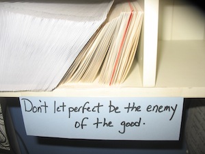 Don’t Let the Perfect Be the Enemy of the Good