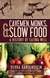 Cavemen, Monks, and Slow Food: A History of Eating Well by Devra Gartenstein