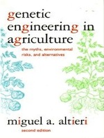 Genetic Engineering in Agriculture: The Myths, Environmental Risks, and Alternatives by Miguel Altieri