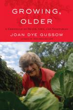 Growing, Older – A Chronicle of Death, Life, and Vegetables by Joan Dye Gussow