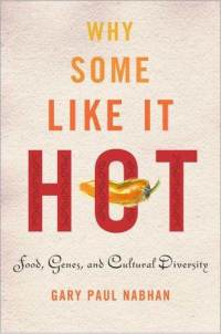 Why Some Like It Hot by Gary Paul Nabhan