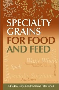 Specialty Grains for Food and Feed by Elsayed Abdel-Aal and Peter Wood