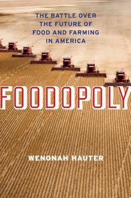 Foodopoly: The Battle Over the Future of Food and Farming in America by Wenonah Hauter