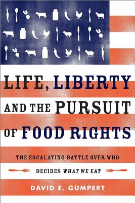 Life, Liberty, and the Pursuit of Food Rights by David E. Gumpert