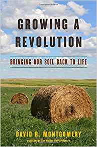 Growing a Revolution: Bringing our Soil Back to Life, David R. Montgomery